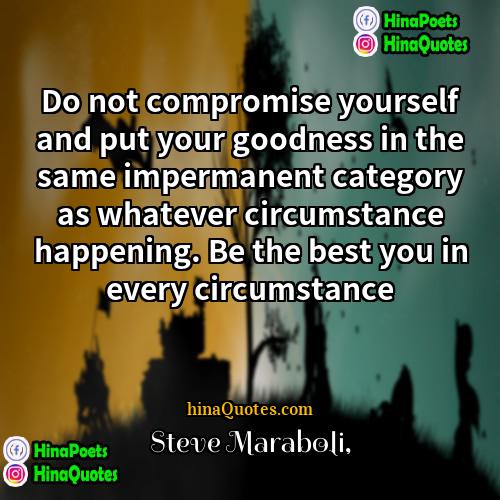 Steve Maraboli Quotes | Do not compromise yourself and put your